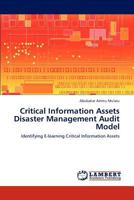 Critical Information Assets Disaster Management Audit Model: Identifying E-learning Critical Information Assets 3847321447 Book Cover