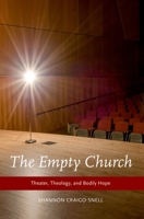 The Empty Church: Theater, Theology, and Bodily Hope 0190630094 Book Cover