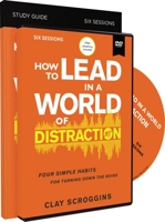 How to Lead in a World of Distraction Study Guide with DVD: Maximizing Your Influence by Turning Down the Noise 0310115191 Book Cover