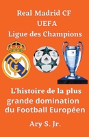 Real Madrid CF UEFA Ligue des Champions- L'histoire de la plus grande domination du Football Européen B0C11VT21L Book Cover