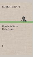 Um die indische Kaiserkrone I 3849530817 Book Cover