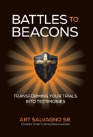 Battles to Beacons : Transforming Your Trials into Testimonies 1969508477 Book Cover