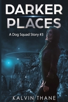 Darker Places - A Dog Squad Story #3 1549510657 Book Cover