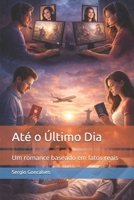 Até o Último Dia: Um romance baseado em fatos reais (Portuguese Edition) B0GMB63MG7 Book Cover