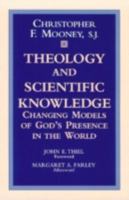 Theology and Scientific Knowledge: Changing Models of God's Presence in the World 0268042004 Book Cover