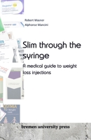 Slim through the syringe: A medical guide to weight loss injections 3689043883 Book Cover