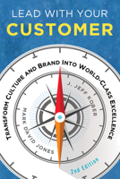 Lead With Your Customer, 2nd Edition: Transform Culture and Brand into World-Class Excellence 1562867156 Book Cover