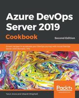 Azure DevOps Server 2019 Cookbook, : Proven Recipes to Accelerate Your DevOps Journey with Azure DevOps Server 2019 (formerly TFS), 2nd Edition 1788839250 Book Cover