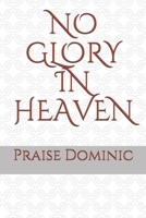 NO GLORY IN HEAVEN B08GLMNGH4 Book Cover