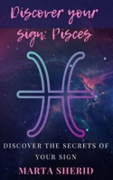 Discover your Sign: Pisces: Discover the mysteries, secrets, abilities and love of your sign B0CVB5BD9S Book Cover