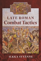 Late Roman Combat Tactics 1526793954 Book Cover