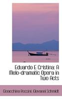 Eduardo E Cristina: A Melo-Dramatic Opera in Two Acts 0469406623 Book Cover