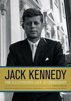 Jack Kennedy: The Illustrated Life of a President 0811868982 Book Cover