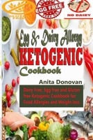 Egg & Dairy Allergy Ketogenic Cookbook: Dairy Free, Egg free and Gluten free Ketogenic Cookbook for Food Allergies and Weight loss. 1692363123 Book Cover