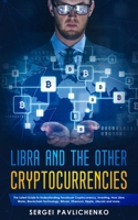 Libra and the Other Cryptocurrencies: The Latest Guide to Understanding Facebook Cryptocurrency, Investing, How Libra Works, Blockchain Technology, Bitcoin, Ethereum, Ripple, Litecoin and more. 1695114884 Book Cover