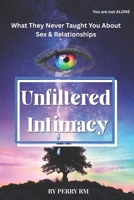 Unfiltered Intimacy: What They Never Taught You About Sex & Relationships B0FPFH2JB3 Book Cover