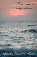 Hola Mama, Tengo Cancer... 1542858704 Book Cover