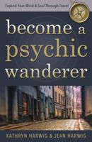 Become a Psychic Wanderer: Expand Your Mind & Soul Through Travel 0738733385 Book Cover