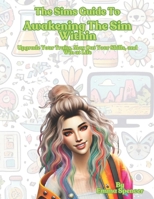 The Sims Guide To Awakening The Sim Within: A funny self help guide into building healthy habits, setting realistic goals and achieving your aspirations! B0DZBM3FYK Book Cover