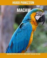 Macaw : Amazing Photos & Fun Facts Book about Macaw for Kids 1792615221 Book Cover