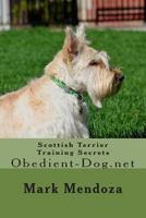 Scottish Terrier Training Secrets: Obedient-Dog.Net 150766107X Book Cover