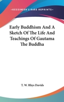 Early Buddhism And A Sketch Of The Life And Teachings Of Gautama The Buddha 1162810513 Book Cover