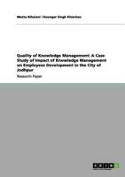 Quality of Knowledge Management: A Case Study of Impact of Knowledge Management on Employees Development in the City of Jodhpur 3656093318 Book Cover