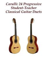 Carulli: 24 Progressive Student-Teacher Classical Guitar Duets 1530036623 Book Cover