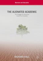 The Alienated Academic: The Struggle for Autonomy Inside the University 3319943030 Book Cover
