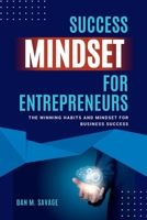 Success Mindset for Entrepreneurs: The Winning Habits and Mindset for Business Success B0BW2X9FQ7 Book Cover