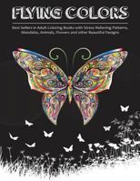 Flying Colors!: Best Sellers in Adult Coloring Books with Stress Relieving Patterns, Mandalas, Animals, Flowers and Other Beautiful Designs 1945006102 Book Cover