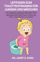 LEITFADEN ZUM TOILETTENTRAINING FÜR JUNGEN UND MÄDCHEN: Von Experten Vereinfachter Begleiter Zum Töpfchentraining Für Erst- Und Erfahrene Mütter In ... Geheimnissen Und Ideen (German Edition) B0CQT9DZYG Book Cover