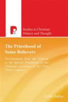 The Priesthood of Some Believers: Developments from the General to the Special Priesthood in the Christian Literature of the First Three Centuries (Studies in Christian History and Thought) 1597527556 Book Cover