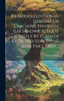Ka Mooolelo Hawaii. Histoire De L'archipel Havaiien, Iles Sandwich, Texte [chiefly By D. Malo] Et Tr. Précédés D'une Intr. Par J. Remy... 1021275611 Book Cover