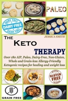The Keto Therapy: Over 180 AIP, Paleo, Dairy-Free, Non-Gluten, Whole and Grain-less Allergy-Friendly Ketogenic recipes for healing and weight loss 165177806X Book Cover