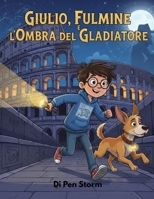 Giulio,Fulmine e l'ombra del Gladiatore (Italian Edition) B0G8GCVL88 Book Cover