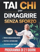 Tai Chi per Dimagrire Senza Sforzo: Movimento Consapevole, Camminata e Routine Quotidiane per Perdere Peso e Ritrovare Energia Naturalmente (Italian Edition) B0GWGXVY6N Book Cover