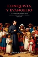 Conquista y evangelio las órdenes religiosas en la historia cristiana de El Salvador (1524-1770) (Spanish Edition) B0FSB6S49N Book Cover