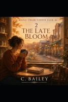 The Late Bloom: A Maple Creek Coffee Club Series B0H1CFR9WL Book Cover