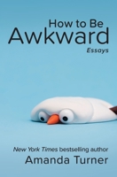 How to Be Awkward 0998654132 Book Cover