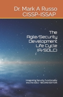 The Agile/Security Development Life Cycle (A/SDLC): Integrating Security Functionality into the SDLC ~SECOND EDITION 1794490574 Book Cover