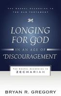Longing for God in an Age of Discouragement: The Gospel According to Zechariah 1596381426 Book Cover