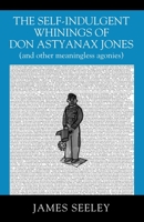 The Self-indulgent Whinings of Don Astyanax Jones: 197724520X Book Cover