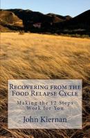 Recovery from Food Relapse Cycle: Making the 12 Steps Work for You 1505580781 Book Cover