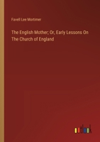 The English Mother; Or, Early Lessons On The Church of England 3385124018 Book Cover