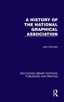 A History of the National Graphical Association (Routledge Library Editions: Publishing and Printing) 1041106904 Book Cover