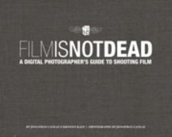 Film Is Not Dead: A Digital Photographer's Guide to Shooting Film 0321812808 Book Cover