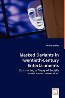 Masked Deviants in Twentieth-Century Entertainments - Constructing a Theory of Socially Ameliorative Destruction 3639050584 Book Cover
