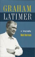 Graham Latimer: a Biography 1877283681 Book Cover