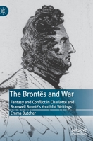 The Brontës and War: Fantasy and Conflict in Charlotte and Branwell Brontë’s Youthful Writings 3319956353 Book Cover